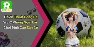 Chiến Thuật Bóng Đá 5-3-2 Phòng Ngự: Lối Chơi Đỉnh Cao Sân Cỏ