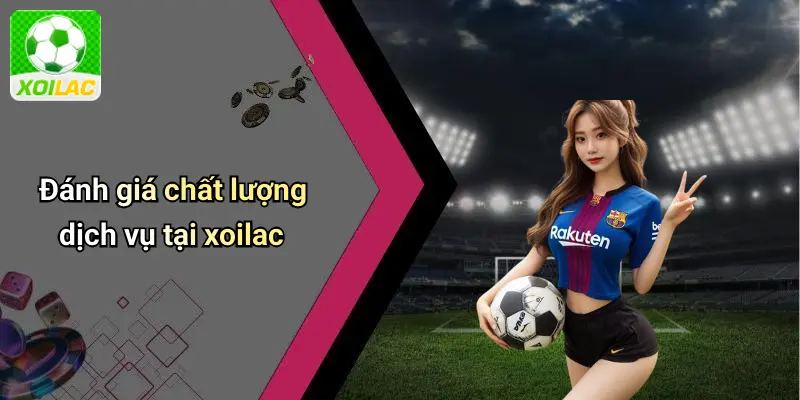 Đánh giá chất lượng dịch vụ tại xoilac