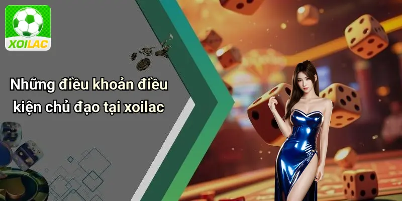 Những điều khoản điều kiện chủ đạo tại xoilac