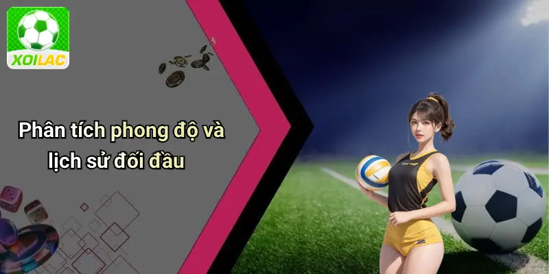 Phân tích phong độ và lịch sử đối đầu