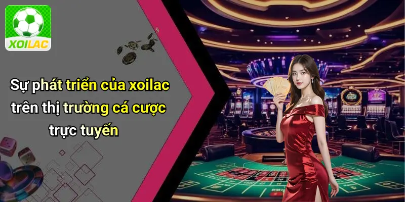 Sự phát triển của xoilac trên thị trường cá cược trực tuyến