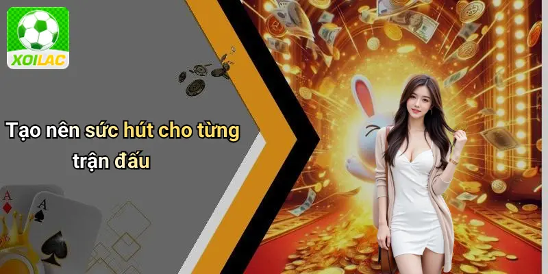 Tạo nên sức hút cho từng trận đấu