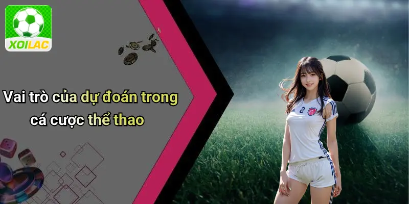 Vai trò của dự đoán trong cá cược thể thao