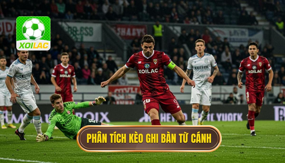 Chiến Lược Phân Tích Chuyên Sâu Cho Kèo Cược Đội Ghi Bàn Từ Tình Huống Phối Hợp Cánh