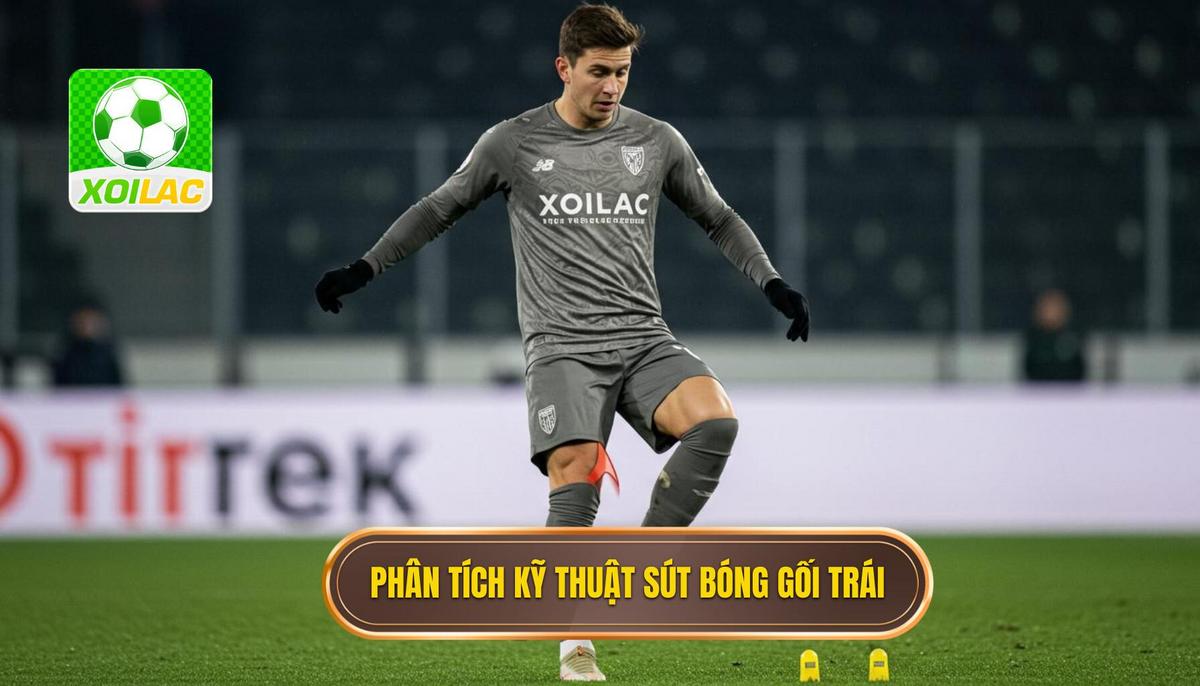 Phân tích cơ bản về Kỹ thuật sút bóng bằng đầu gối trái