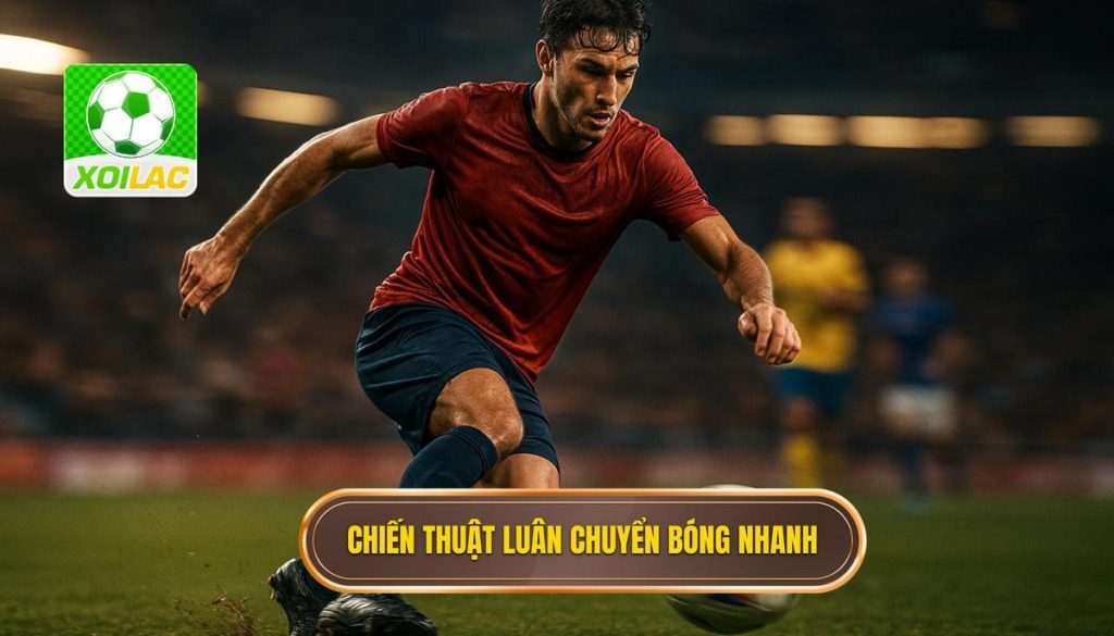 Chiến thuật luân chuyển bóng nhanh