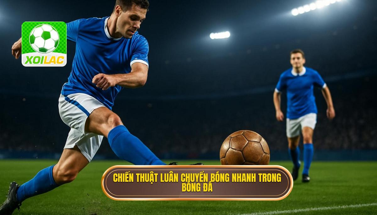 Cơ chế vận hành của Chiến thuật luân chuyển bóng nhanh