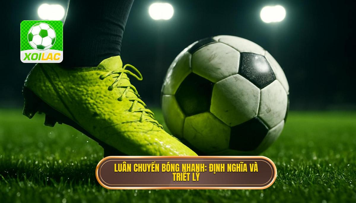 Luân chuyển bóng nhanh_ Định nghĩa và triết lý cốt lõi