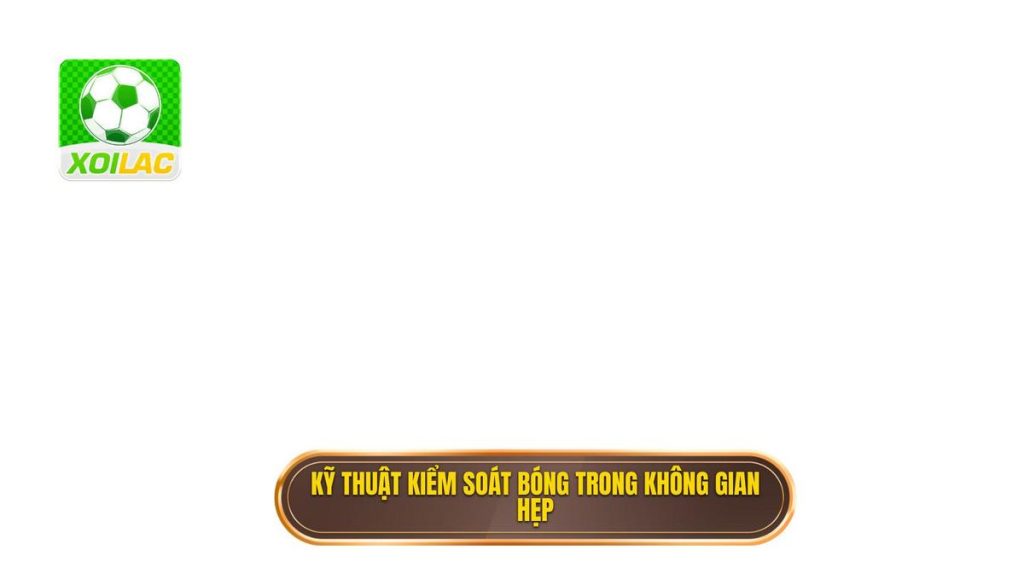 Kỹ thuật kiểm soát bóng trong không gian hẹp