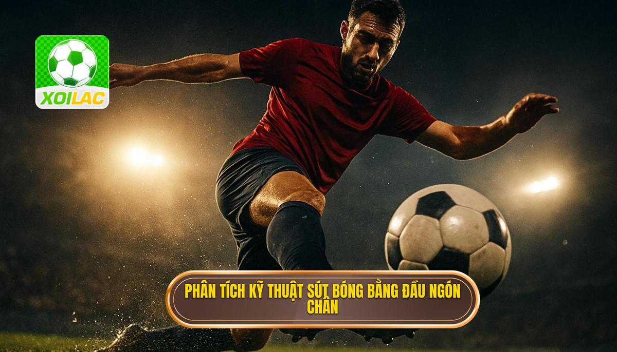 Phân tích Cơ học và Sinh Lý học của Kỹ thuật sút bóng bằng đầu ngón chân