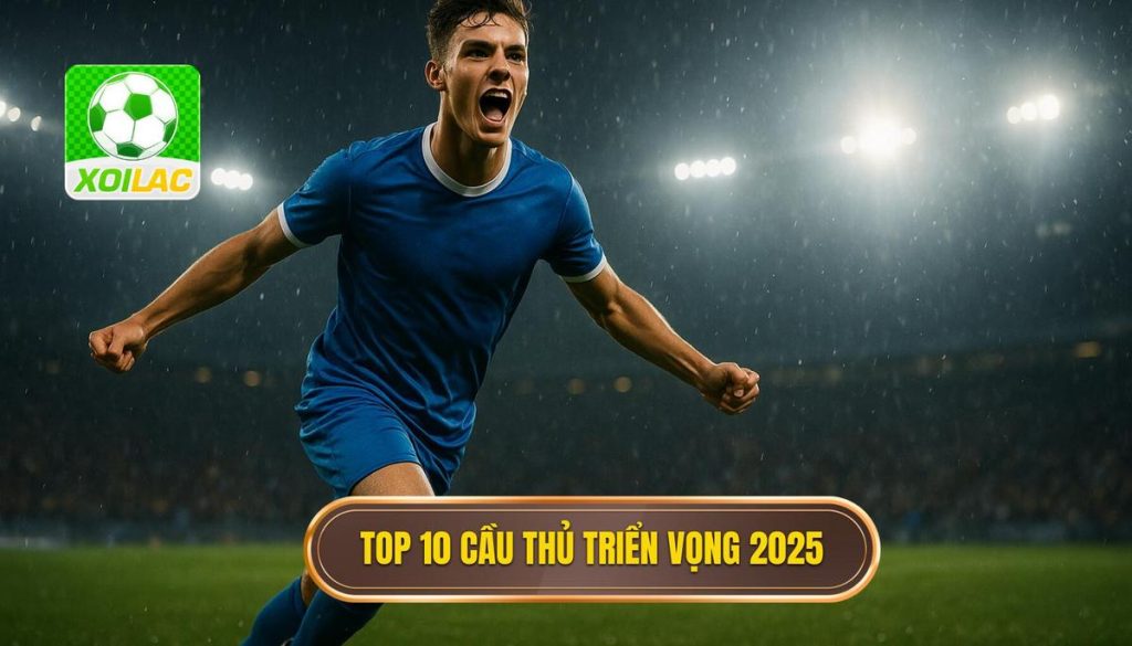 Top 10 cầu thủ triển vọng 2025