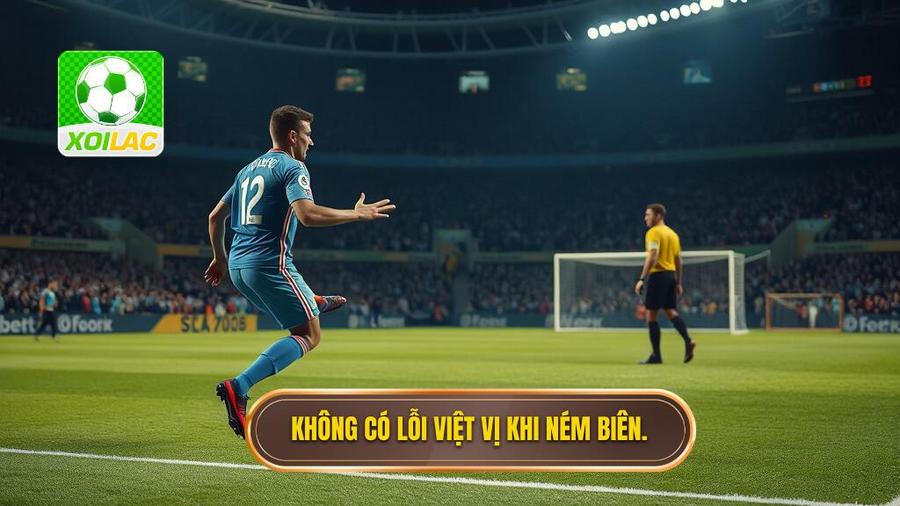 1. Không có lỗi việt vị khi ném biên.