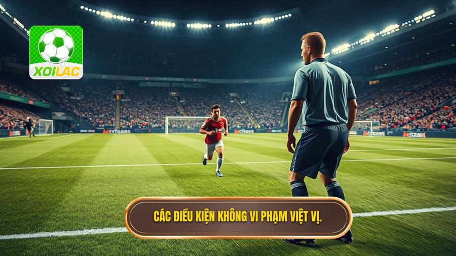 2. Các điều kiện không vi phạm việt vị.