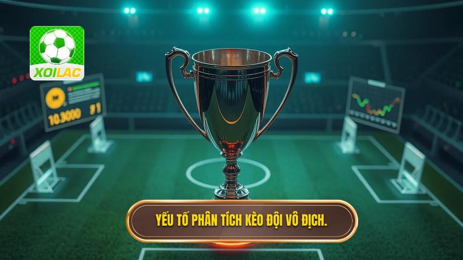 Yếu tố phân tích kèo đội vô địch