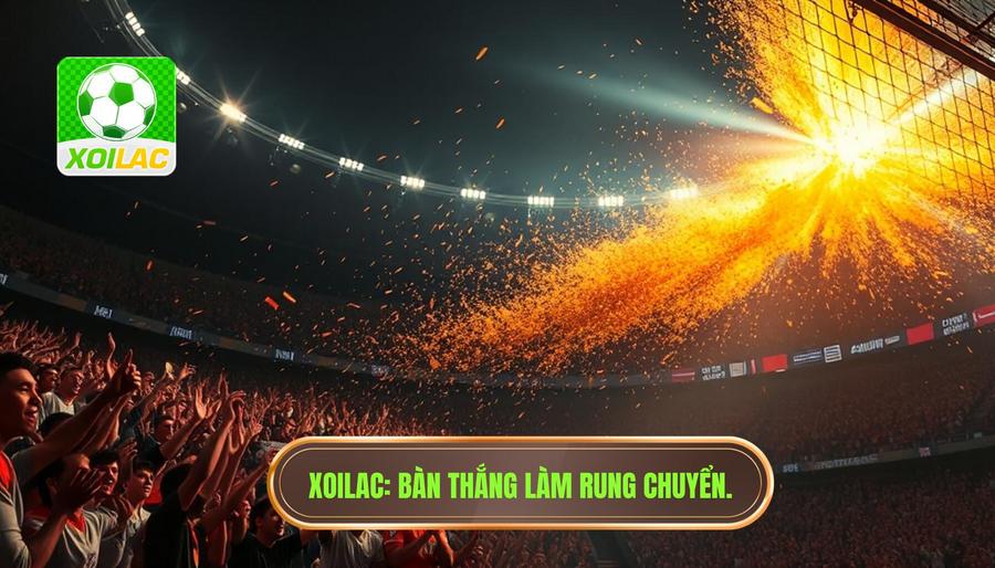XOILAC_ Bàn thắng làm rung chuyển