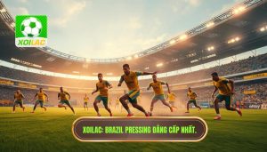 XOILAC_ Brazil pressing đẳng cấp nhất