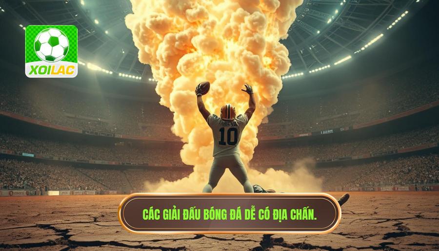 Những giải đấu nào dễ xảy ra địa chấn nhất?