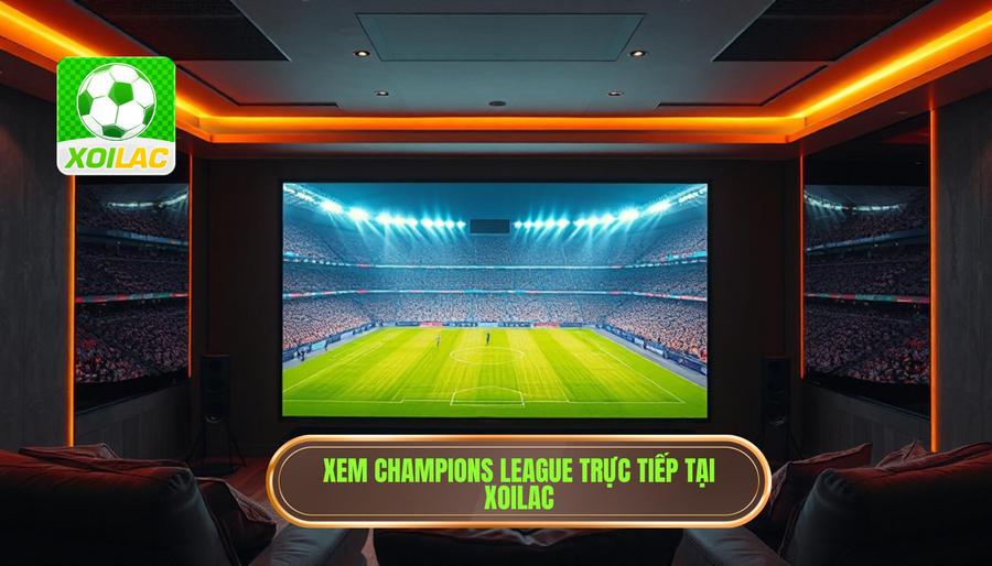 Tại sao nên chọn Xoilac xem trực tiếp Champions League? Tại sao nên chọn Xoilac xem trực tiếp Champions League?