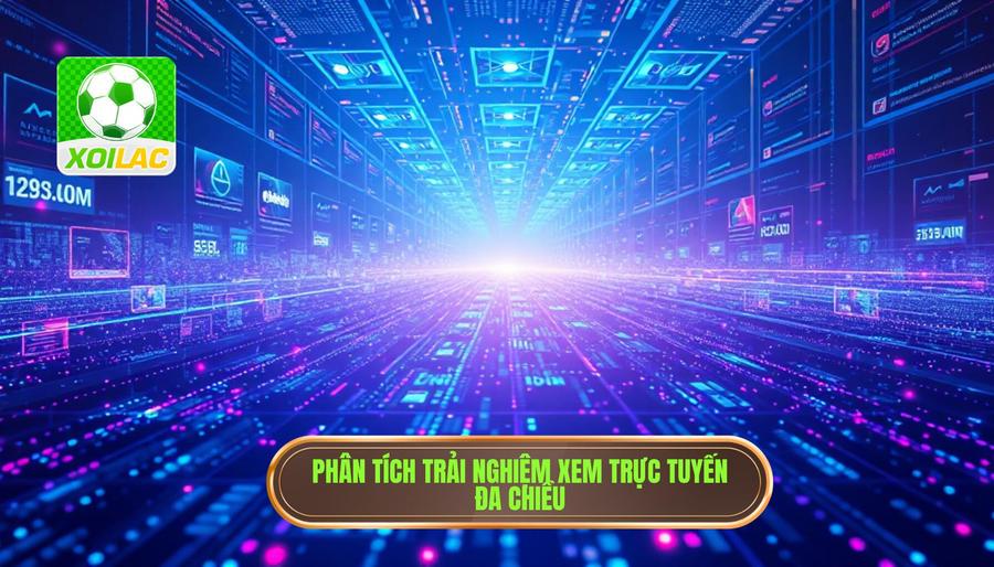 Phân tích đa chiều về trải nghiệm xem trực tuyến Phân tích đa chiều về trải nghiệm xem trực tuyến
